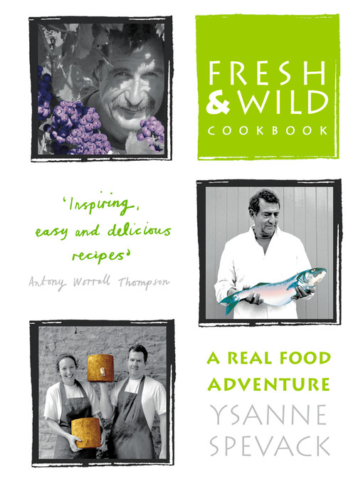 Title details for Fresh and Wild Cookbook by Ysanne Spevack - Available